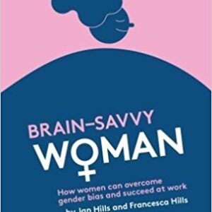Brain savvy Wo+man : How women can overcome gender bias and succeed at work